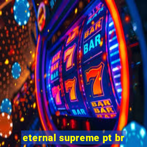 eternal supreme pt br