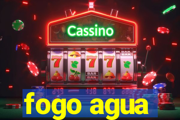 fogo agua