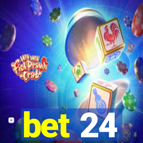 bet 24