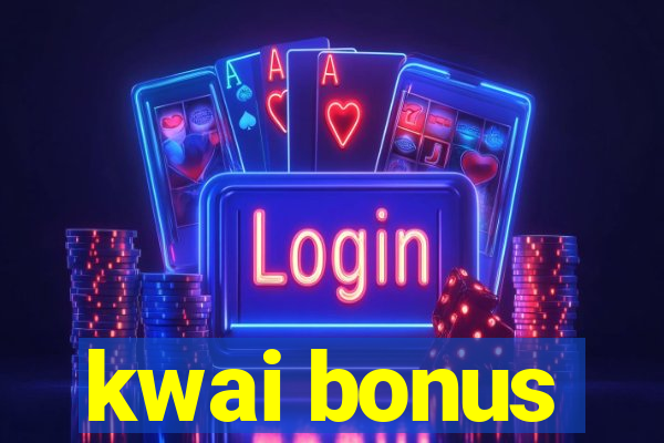 kwai bonus