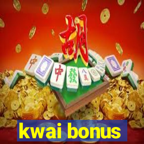 kwai bonus