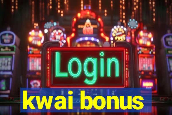 kwai bonus