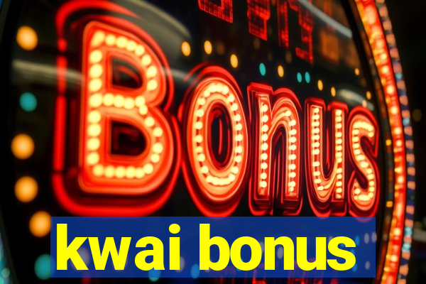 kwai bonus