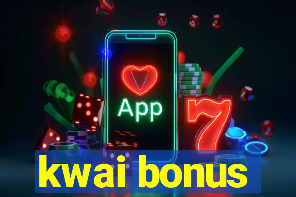 kwai bonus