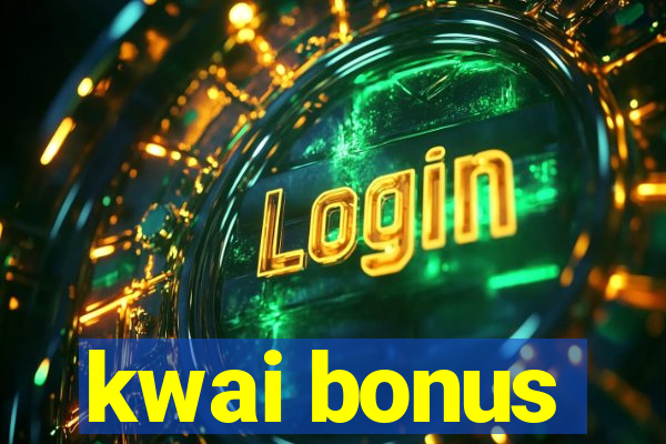 kwai bonus