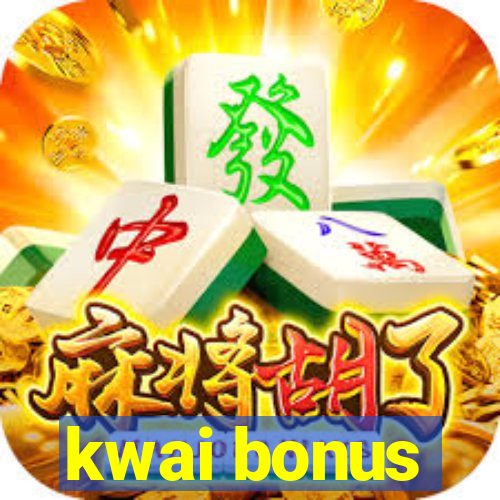 kwai bonus