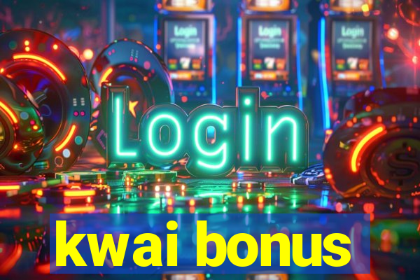 kwai bonus