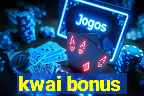 kwai bonus