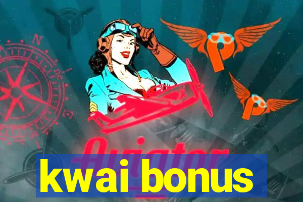 kwai bonus