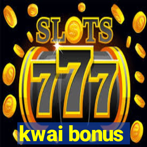 kwai bonus