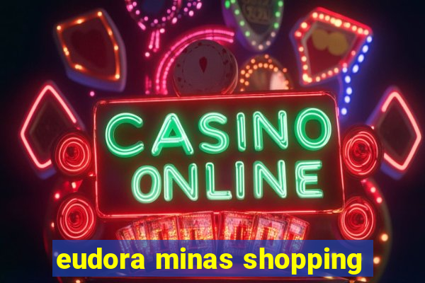 eudora minas shopping