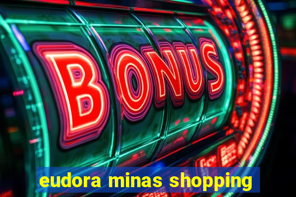 eudora minas shopping