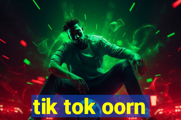 tik tok oorn