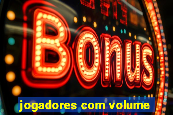 jogadores com volume