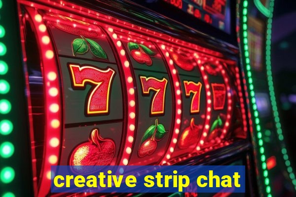 creative strip chat