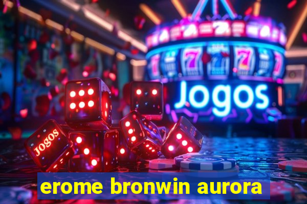 erome bronwin aurora