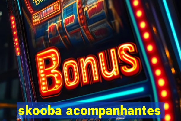 skooba acompanhantes