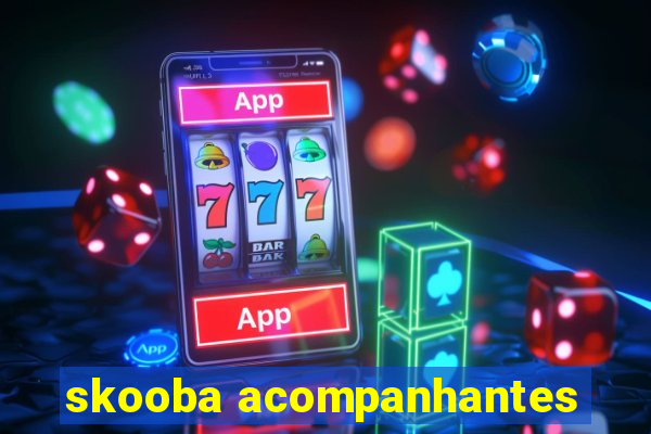 skooba acompanhantes