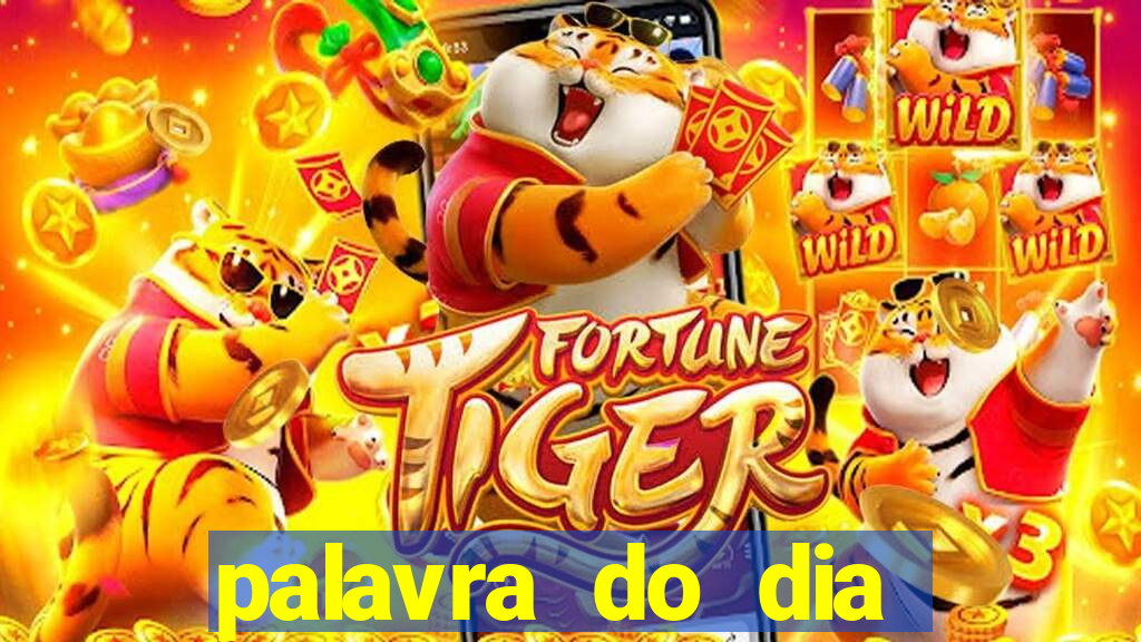 palavra do dia jogo contexto