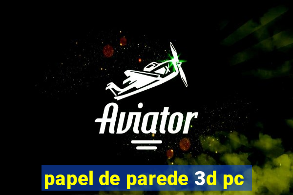 papel de parede 3d pc