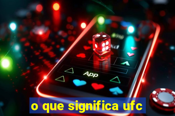 o que significa ufc