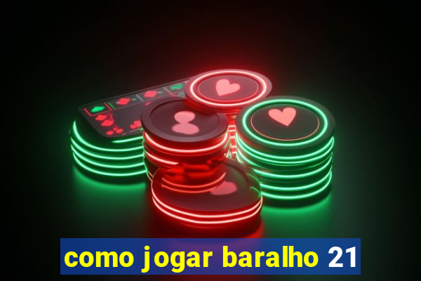 como jogar baralho 21