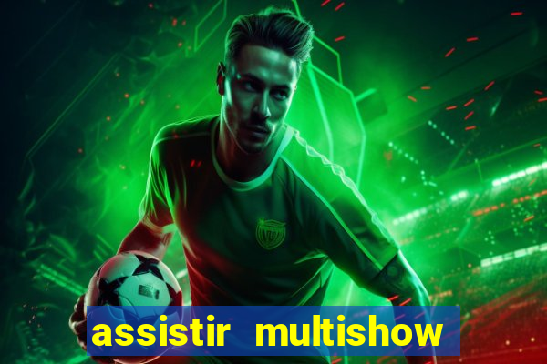 assistir multishow ao vivo de graça