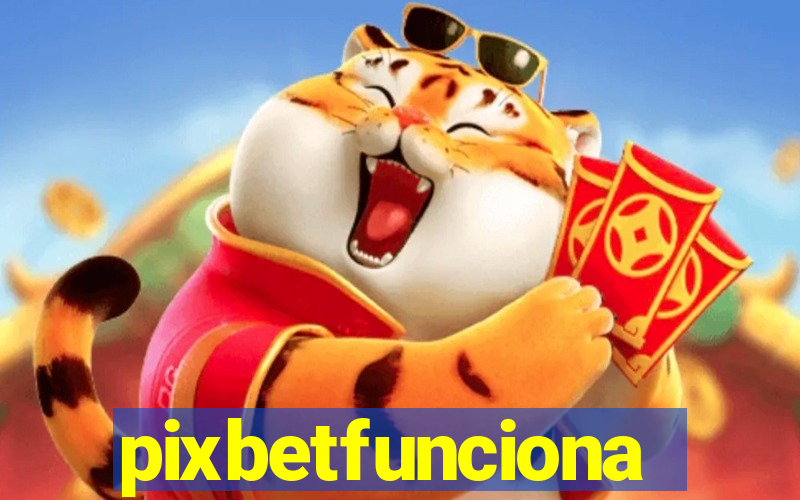 pixbetfunciona