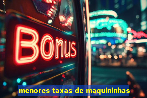 menores taxas de maquininhas