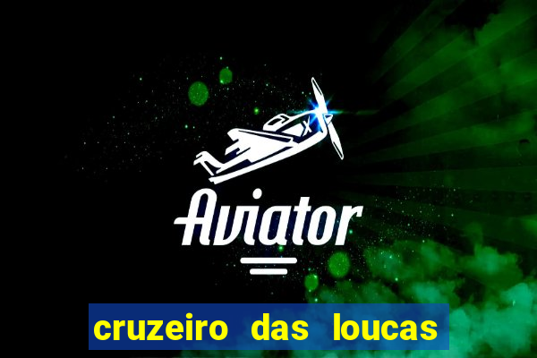 cruzeiro das loucas onde assistir