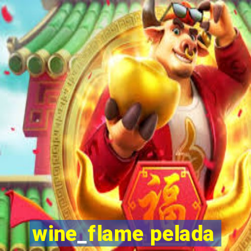 wine_flame pelada