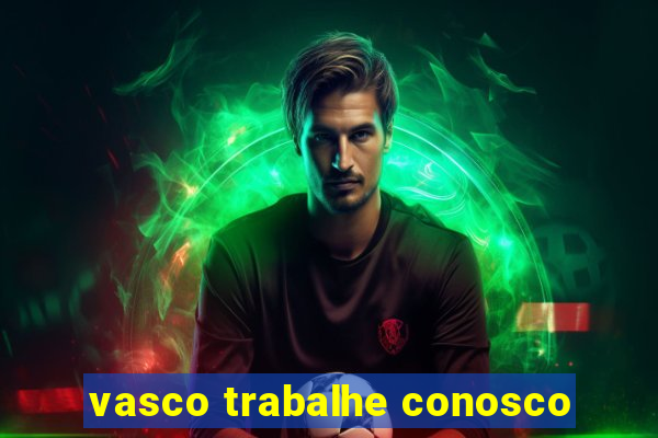 vasco trabalhe conosco