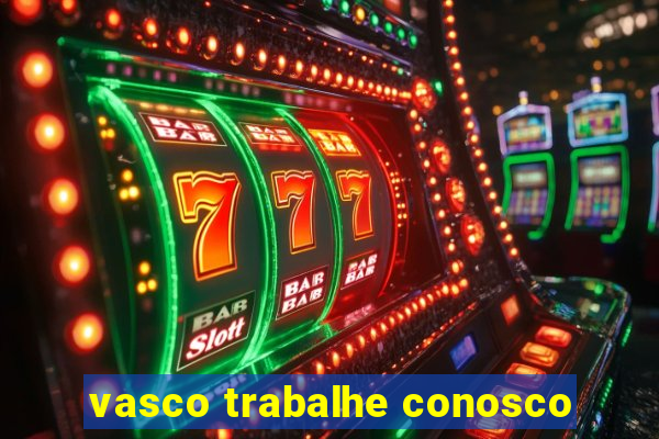 vasco trabalhe conosco