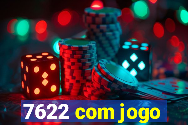 7622 com jogo