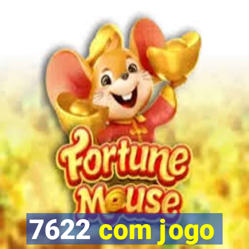 7622 com jogo