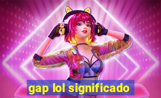 gap lol significado