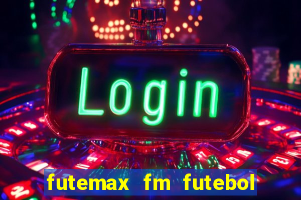 futemax fm futebol ao vivo