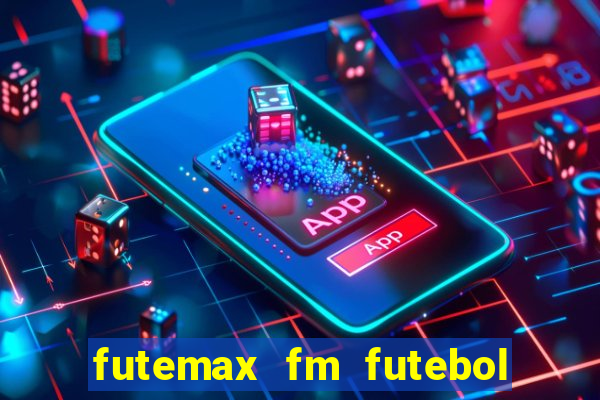 futemax fm futebol ao vivo