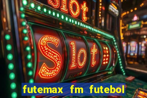 futemax fm futebol ao vivo