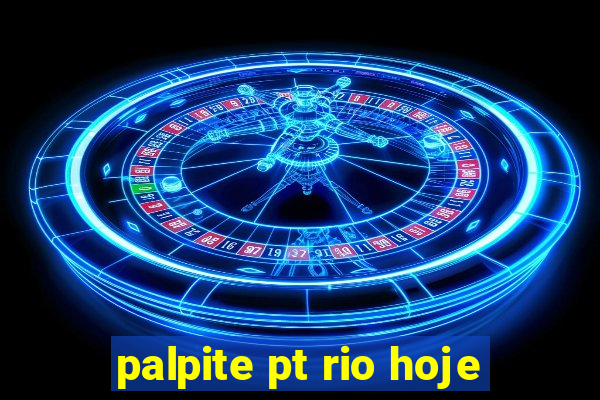 palpite pt rio hoje