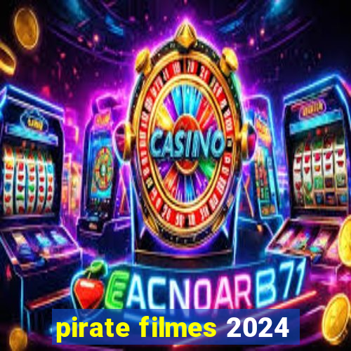 pirate filmes 2024