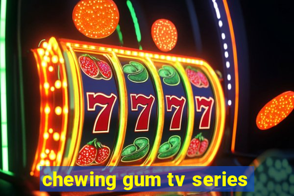 chewing gum tv series