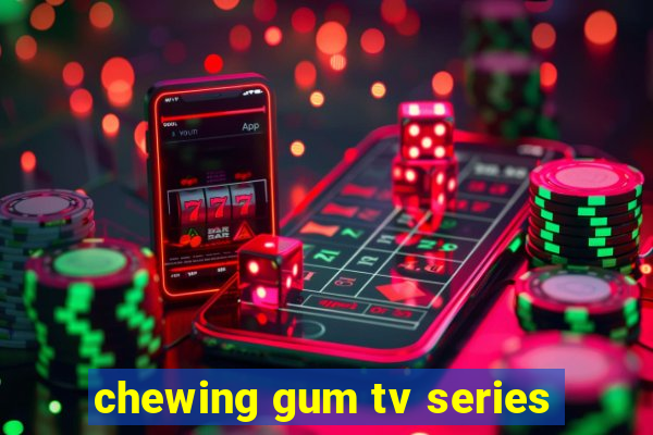 chewing gum tv series