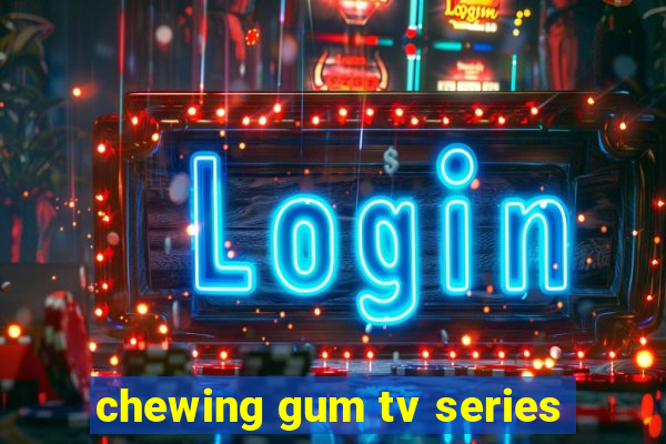 chewing gum tv series