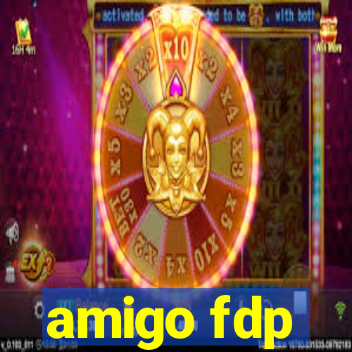 amigo fdp