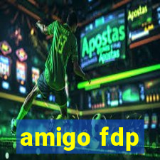 amigo fdp