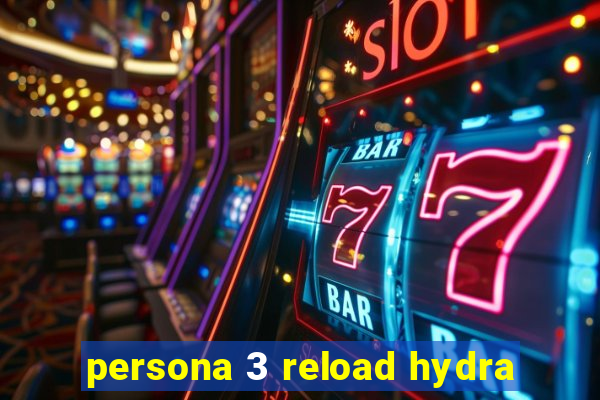 persona 3 reload hydra