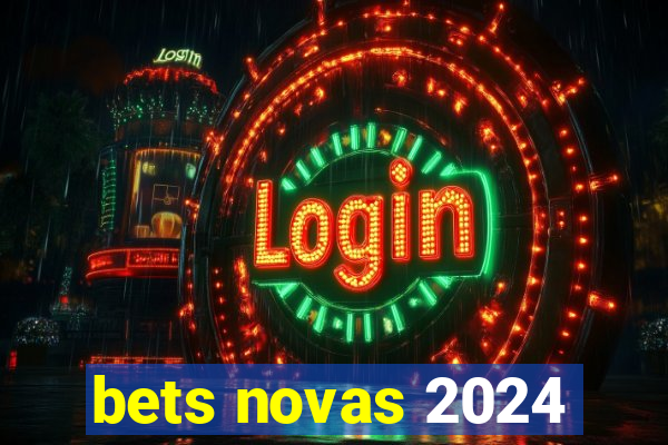 bets novas 2024