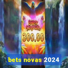 bets novas 2024