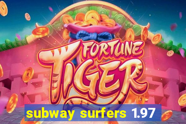 subway surfers 1.97